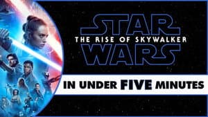 Star Wars: Rise of Skywalker in Under Five Minutes