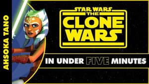 Ahsoka Tano's Journey in Star Wars: The Clone Wars in Under Five Minutes
