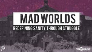 Mad Worlds: Redefining Sanity Through Struggle