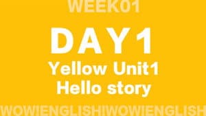 S01E01_D1.1-HELLO-Wow!Yellow Unit 1 hello video_story
