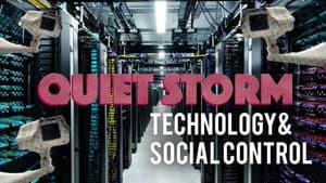 Quiet Storm: Technology & Social Control