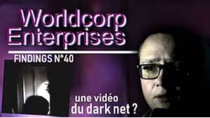 La vidéo du DARK NET qui a refait surface ? - le mystère WORLDCORP ENTERPRISES - Findings N°40