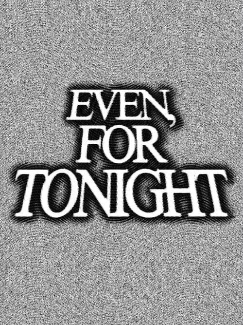 Even, For Tonight